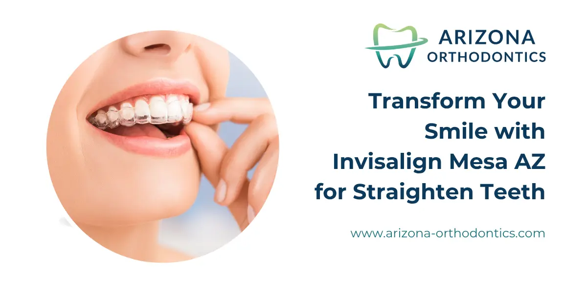 Transform Your Smile with Invisalign Mesa AZ for Straighten Teeth